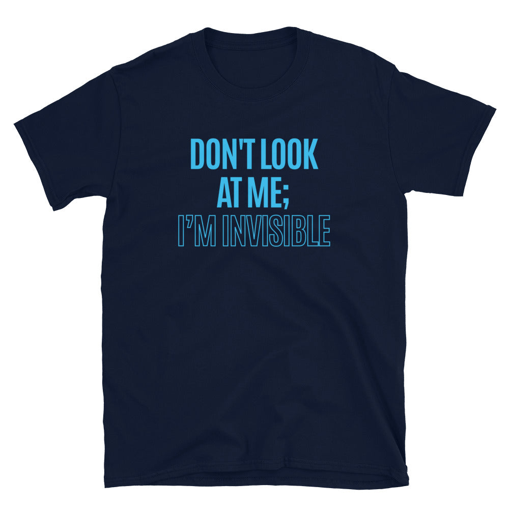 Don't Look At Me; IÃ¢â‚¬â„¢m Invisible T-Shirt Hoodie, Sweatshirt | CiraTrend.com (Image 1)