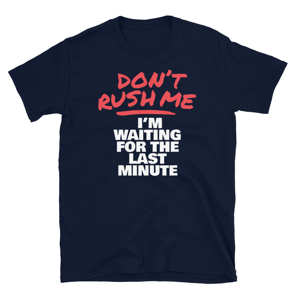 DonÃ¢â‚¬â„¢t Rush Me; IÃ¢â‚¬â„¢m Waiting For The Last Minute T-Shirt Hoodie, Sweatshirt | CiraTrend.com (Image 5)