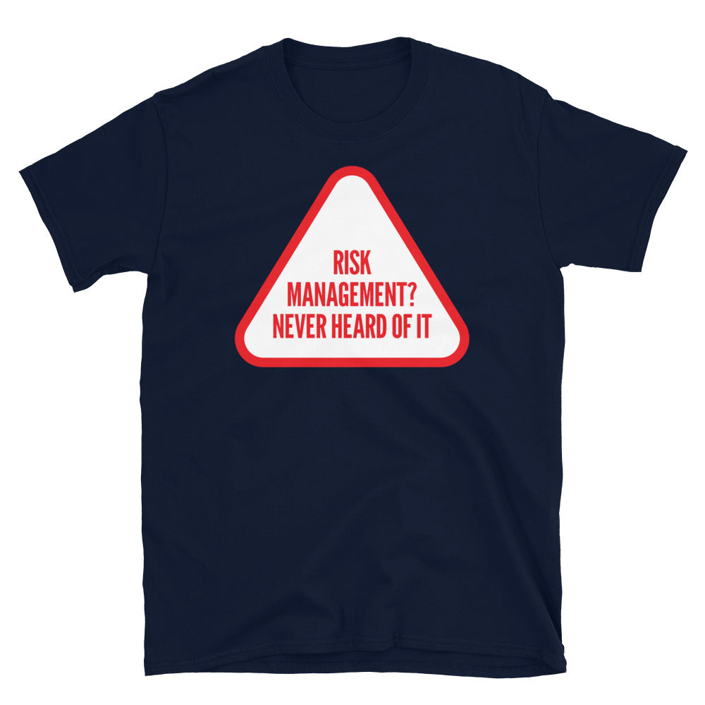 Risk Management? Never Heard T-Shirts, Hoodie, Sweatshirt