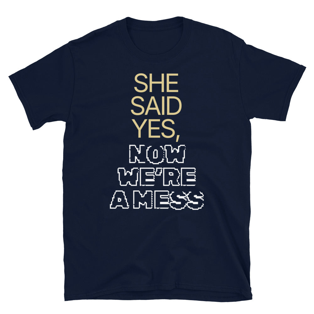 She Said Yes, Now WeÃ¢â‚¬â„¢re a Mess T-Shirt Hoodie, Sweatshirt | CiraTrend.com (Image 1)
