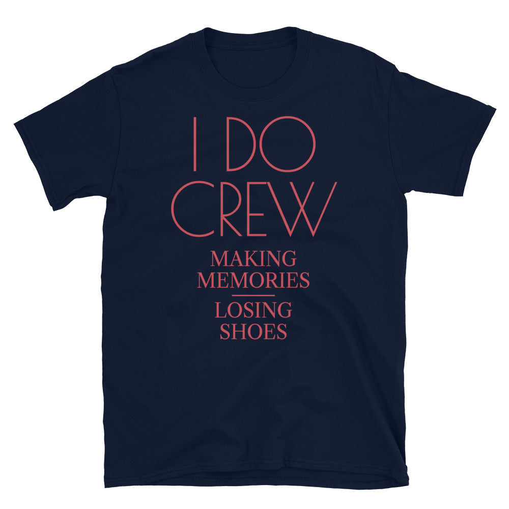 I Do Crew: Making Memories Losing Shoes T-Shirts, Hoodie, Sweatshirt