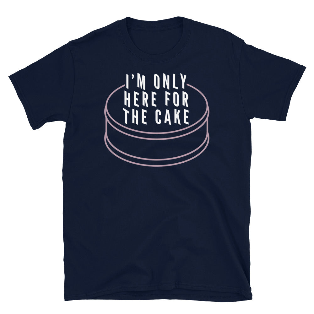IÃ¢â‚¬â„¢M Only Here Cake T-Shirts, Hoodie, Sweatshirt