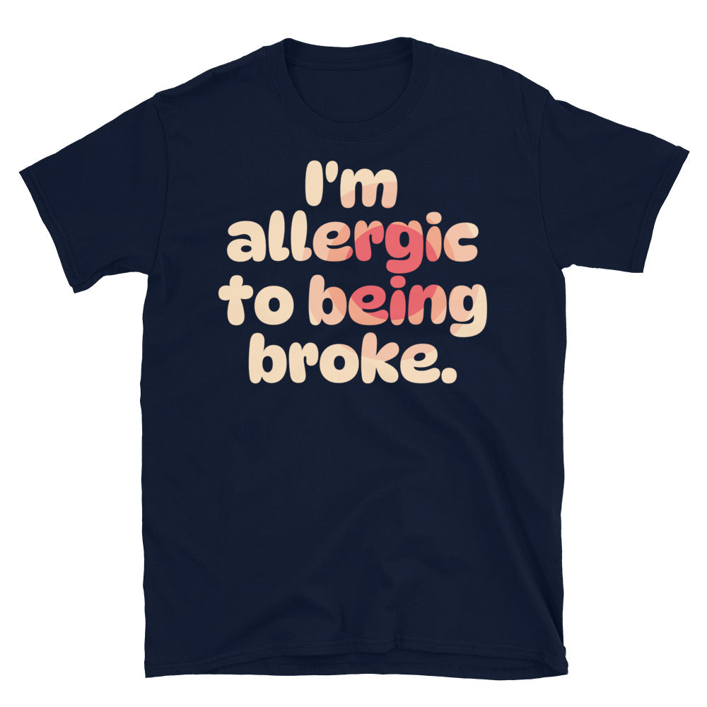 I'm Allergic To Being Broke T-Shirt Hoodie, Sweatshirt | CiraTrend.com (Image 5)