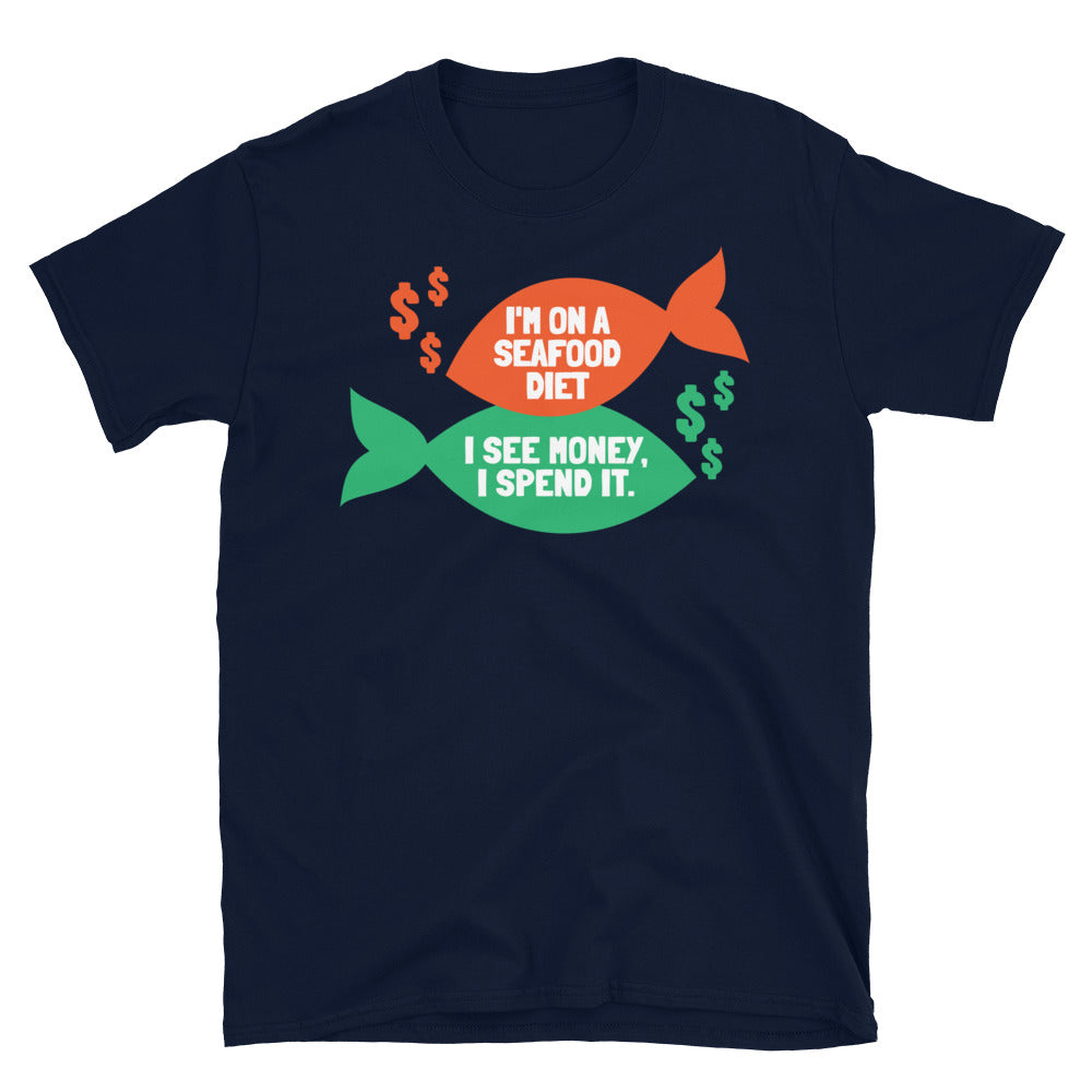 I'm On A Seafood Diet, I See Money, I Spend It T-Shirt Hoodie, Sweatshirt | CiraTrend.com (Image 1)