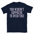 You WerenÃ¢â‚¬â„¢t Supposed To Read This T-Shirt Hoodie, Sweatshirt | CiraTrend.com (Image 1)