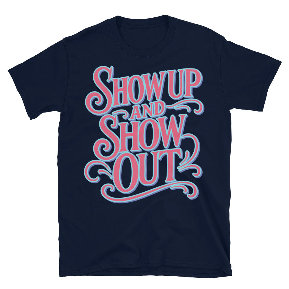 Show Up Show Out T-Shirts, Hoodie, Sweatshirt