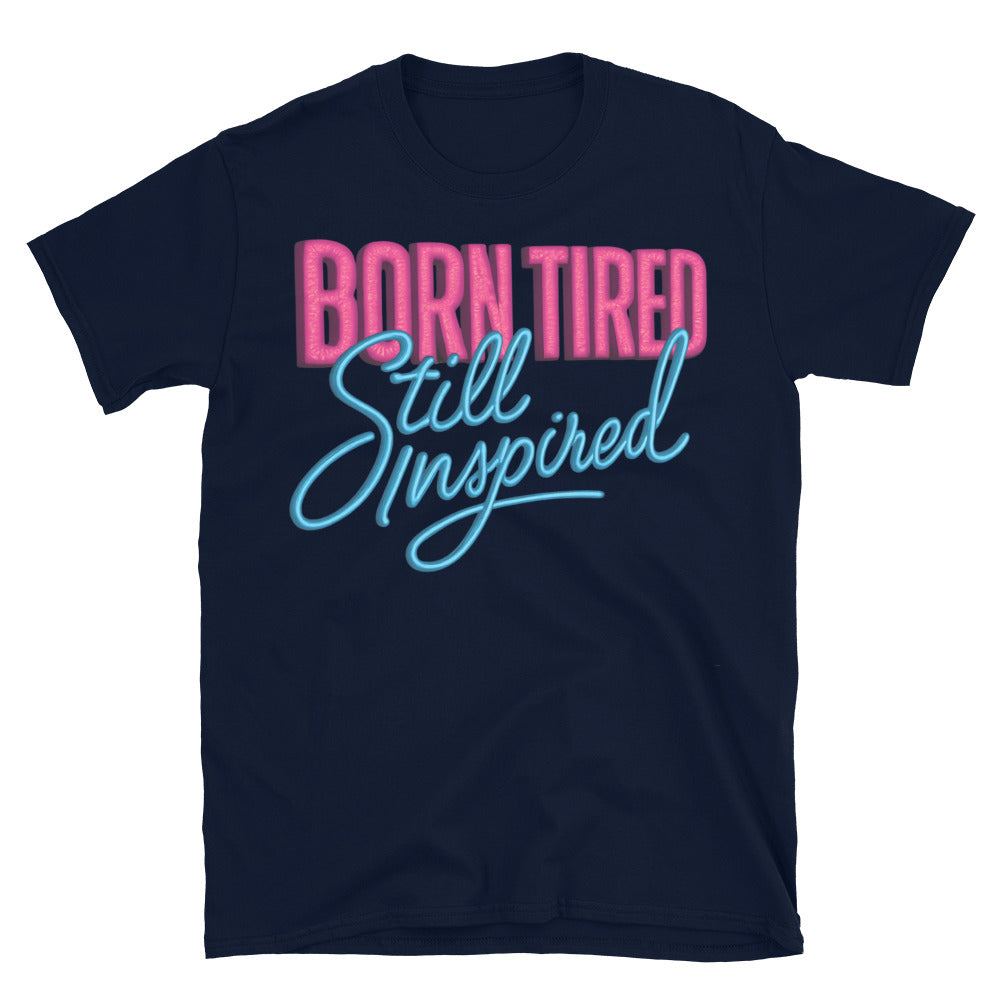 Born Tired Still Inspired T-Shirt Hoodie, Sweatshirt | CiraTrend.com (Image 5)