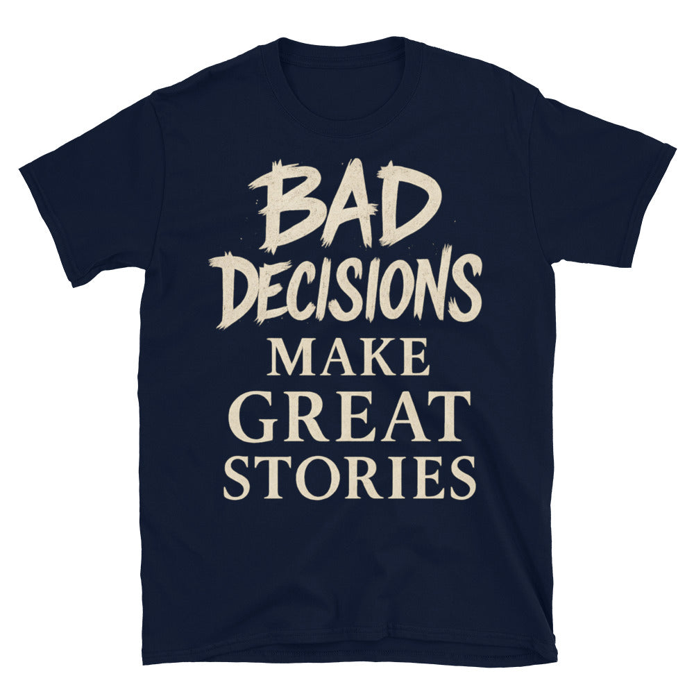 Bad Decisions Make Great Stories T-Shirts, Hoodie, Sweatshirt