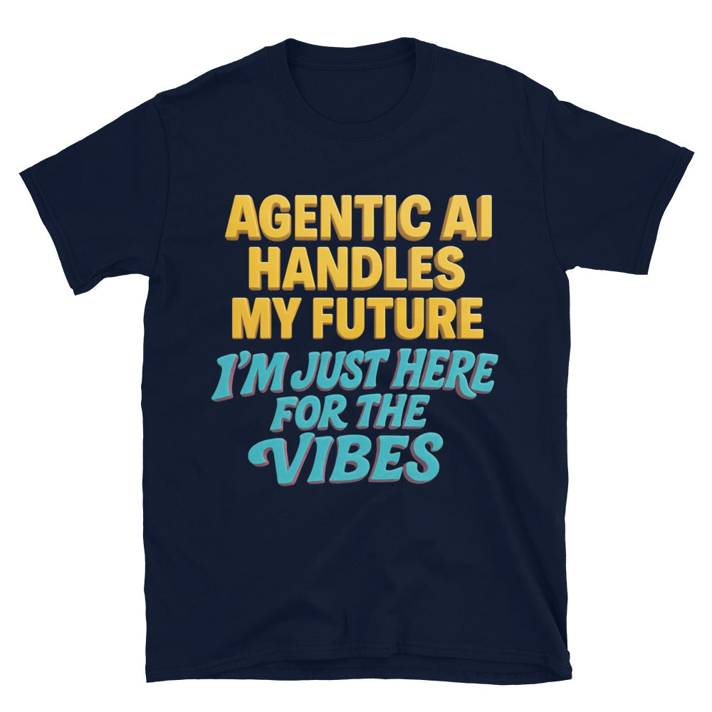 Agentic AI Handles My Future. I'm Just Here For The Vibes T-Shirt Hoodie, Sweatshirt | CiraTrend.com (Image 3)