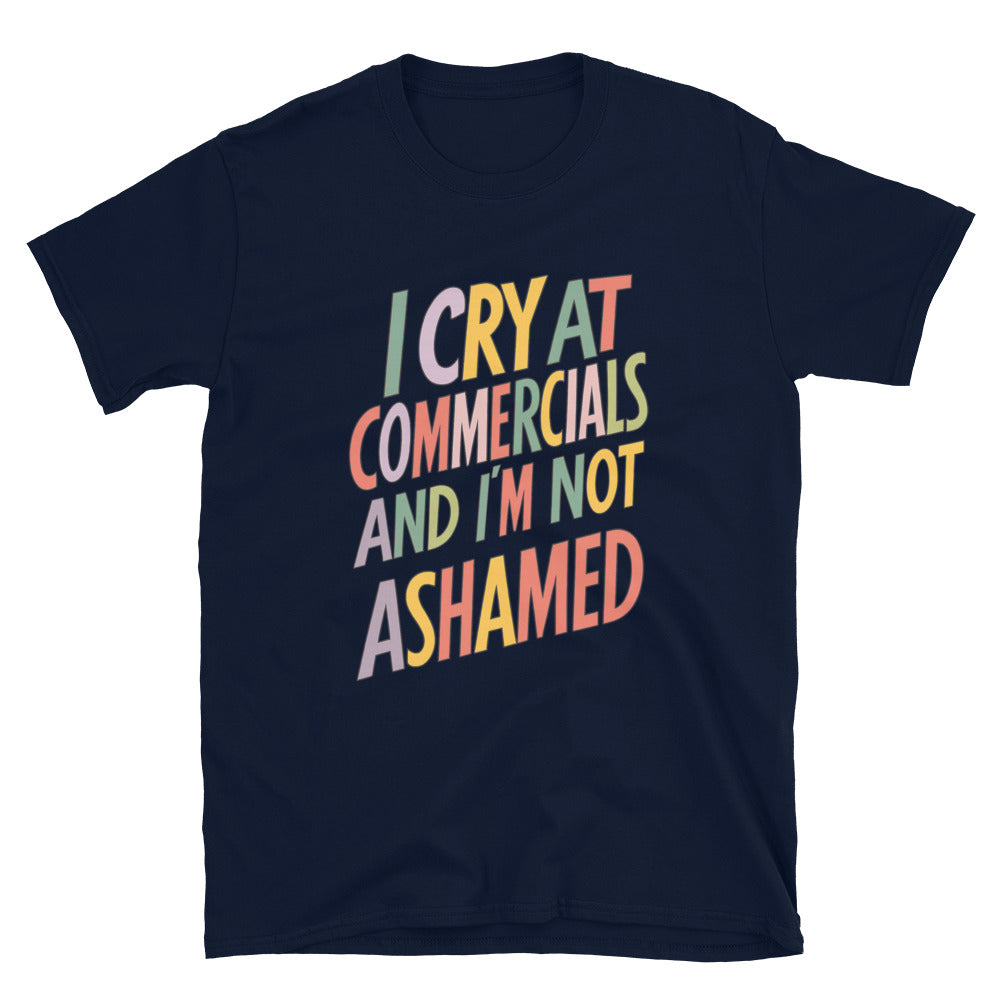I Cry At Commercials And I'm Not Ashamed T-Shirt Hoodie, Sweatshirt | CiraTrend.com (Image 3)