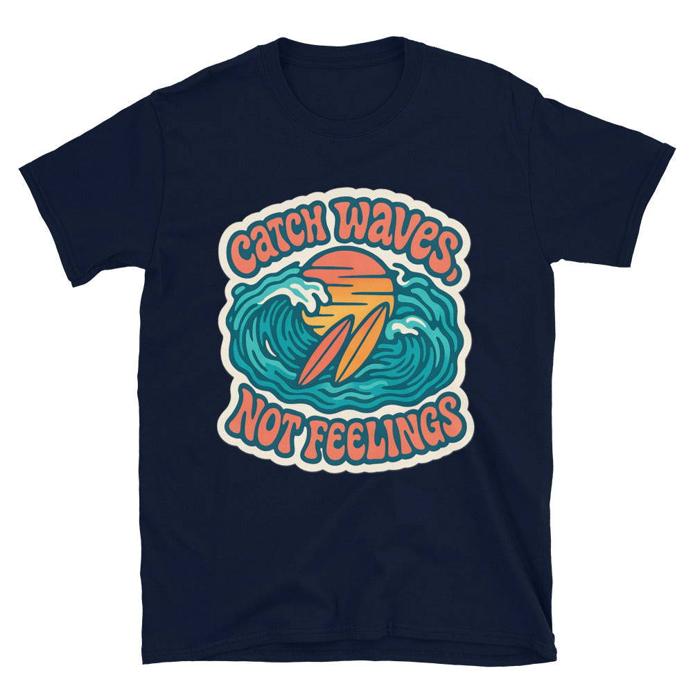 Catch Waves, Not Feelings T-Shirt Hoodie, Sweatshirt | CiraTrend.com (Image 5)