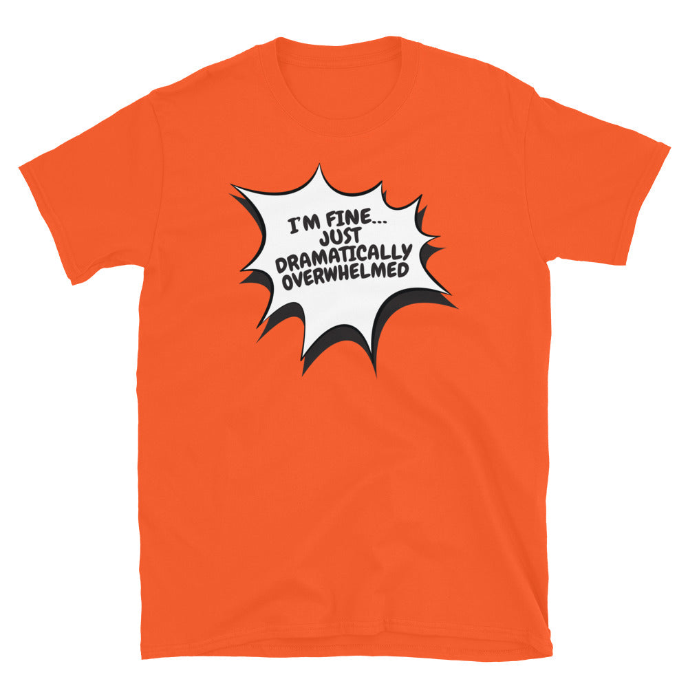 IÃ¢â‚¬â„¢m FineÃ¢â‚¬Â¦ Just Dramatically Overwhelmed T-Shirt Hoodie, Sweatshirt | CiraTrend.com (Image 1)