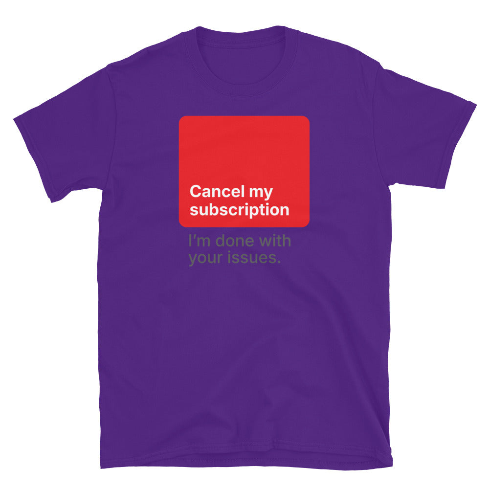 Cancel My Subscription Ã¢â‚¬â€œ IÃ¢â‚¬â„¢m Done With Your Issues T-Shirt Hoodie, Sweatshirt | CiraTrend.com (Image 3)