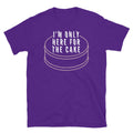 IÃ¢â‚¬â„¢M Only Here Cake T-Shirts, Hoodie, Sweatshirt