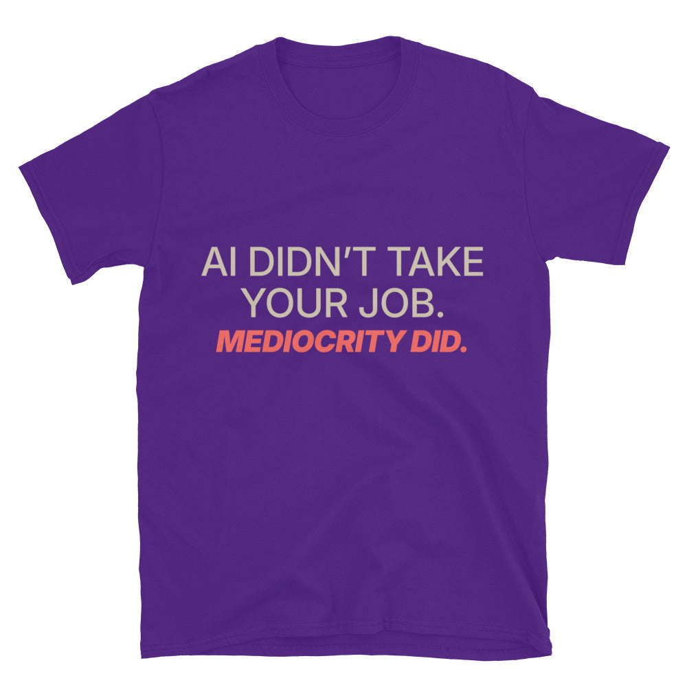 AI DidnÃ¢â‚¬â„¢t Take Your Job. Mediocrity Did T-Shirt Hoodie, Sweatshirt | CiraTrend.com (Image 5)