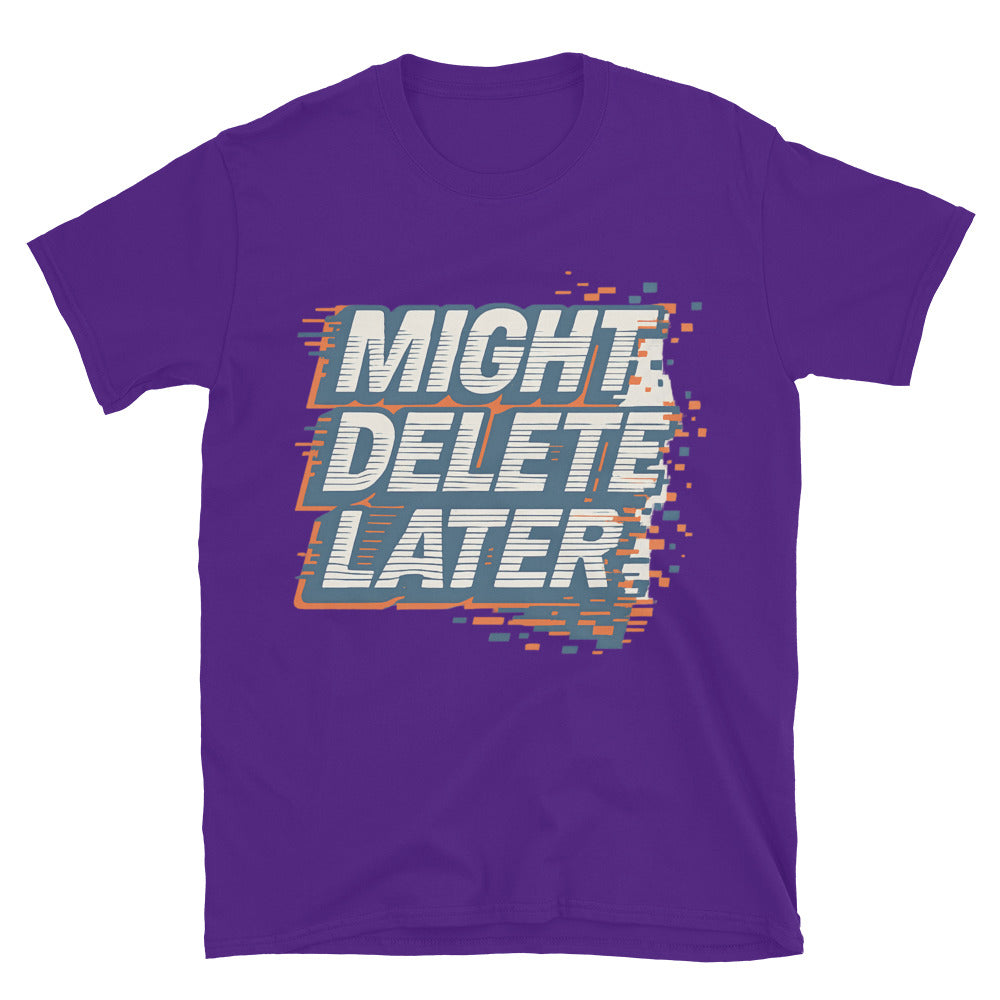 Might Delete Later T-Shirts, Hoodie, Sweatshirt