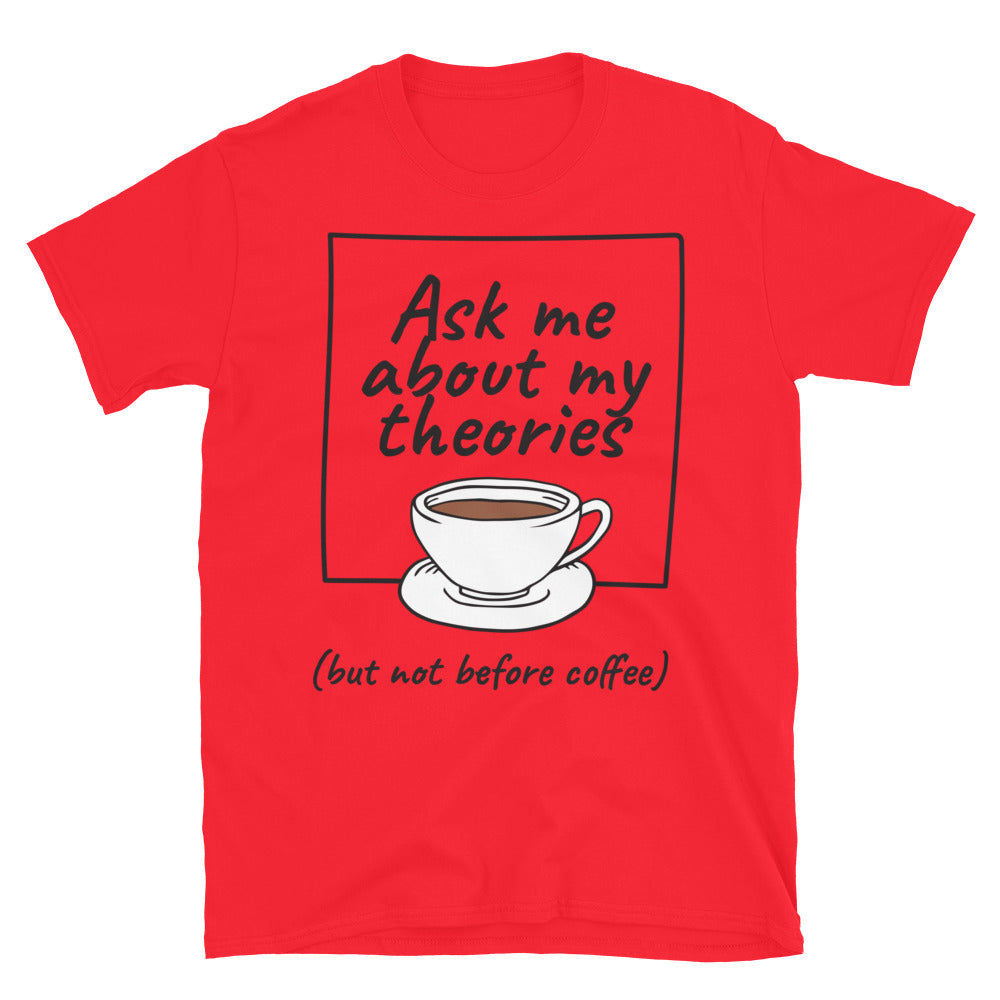 Ask Me About My Theories (But Not Before Coffee) T-Shirt Hoodie, Sweatshirt | CiraTrend.com (Image 3)