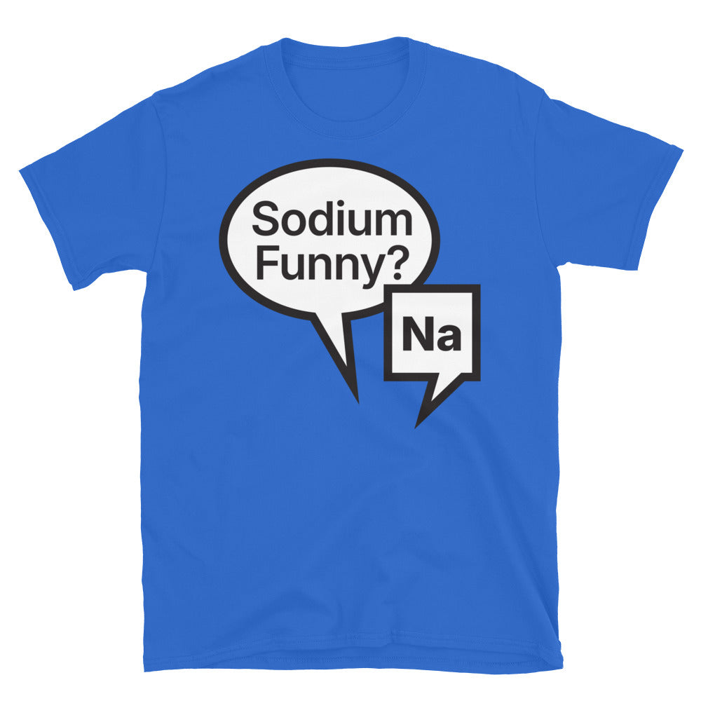 Sodium Funny? Na T-Shirt Hoodie, Sweatshirt | CiraTrend.com (Image 1)