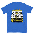 Shine Bright Like Literally Me T-Shirt Hoodie, Sweatshirt | CiraTrend.com (Image 1)