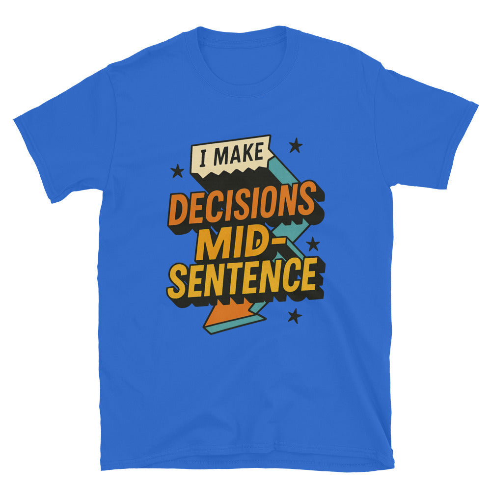 I Make Decisions Mid-Sentence T-Shirt Hoodie, Sweatshirt | CiraTrend.com (Image 1)