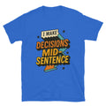 I Make Decisions Mid-Sentence T-Shirt Hoodie, Sweatshirt | CiraTrend.com (Image 1)