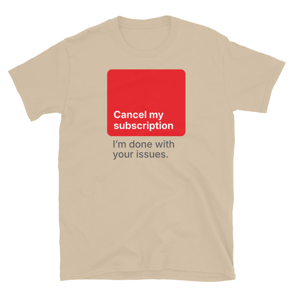 Cancel My Subscription Ã¢â‚¬â€œ IÃ¢â‚¬â„¢m Done With Your Issues T-Shirt Hoodie, Sweatshirt | CiraTrend.com (Image 5)