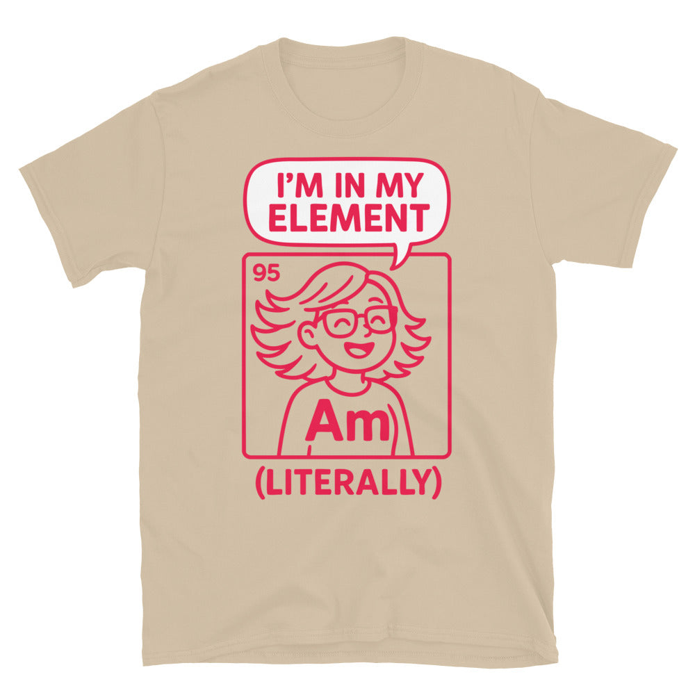 IÃ¢â‚¬â„¢m In My Element (Literally) T-Shirt Hoodie, Sweatshirt | CiraTrend.com (Image 3)