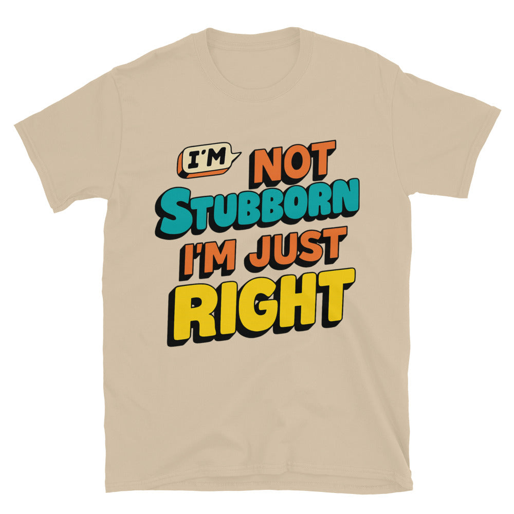 IÃ¢â‚¬â„¢m Not Stubborn, IÃ¢â‚¬â„¢m Just Right T-Shirt Hoodie, Sweatshirt | CiraTrend.com (Image 5)