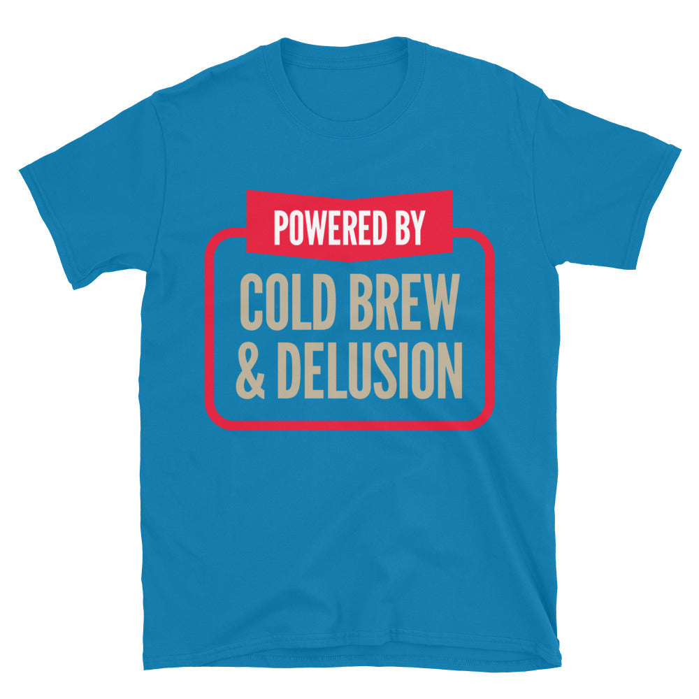 Powered By Cold Brew And Delusion T-Shirt Hoodie, Sweatshirt | CiraTrend.com (Image 1)