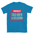 Powered By Cold Brew And Delusion T-Shirt Hoodie, Sweatshirt | CiraTrend.com (Image 1)