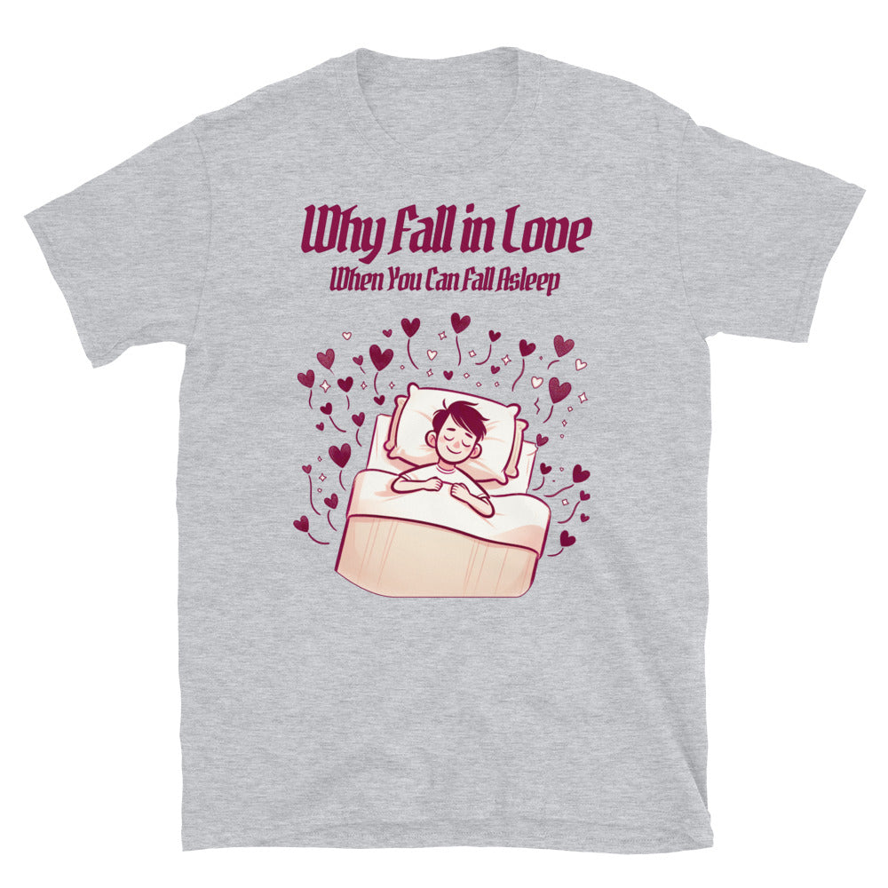 Why Fall Love When You Can Fall Asleep T-Shirts, Hoodie, Sweatshirt