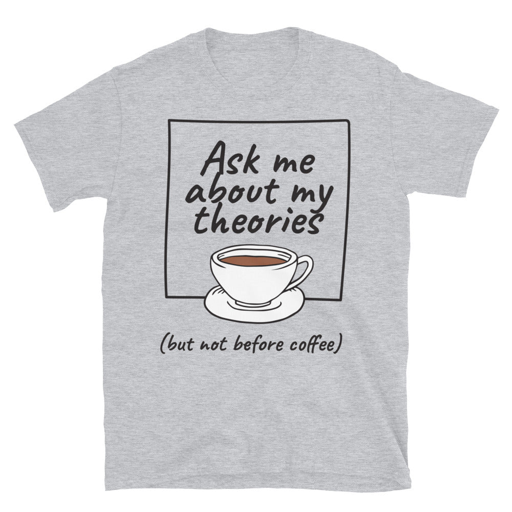Ask Me About My Theories (But Not Before Coffee) T-Shirt Hoodie, Sweatshirt | CiraTrend.com (Image 1)