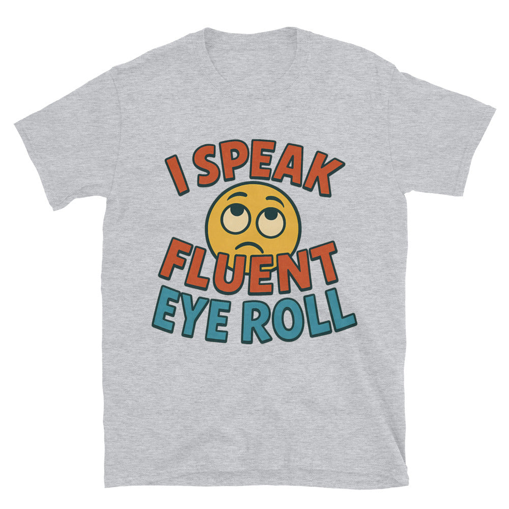 I Speak Fluent Eye Roll T-Shirt Style001 Hoodie, Sweatshirt | CiraTrend.com (Image 1)