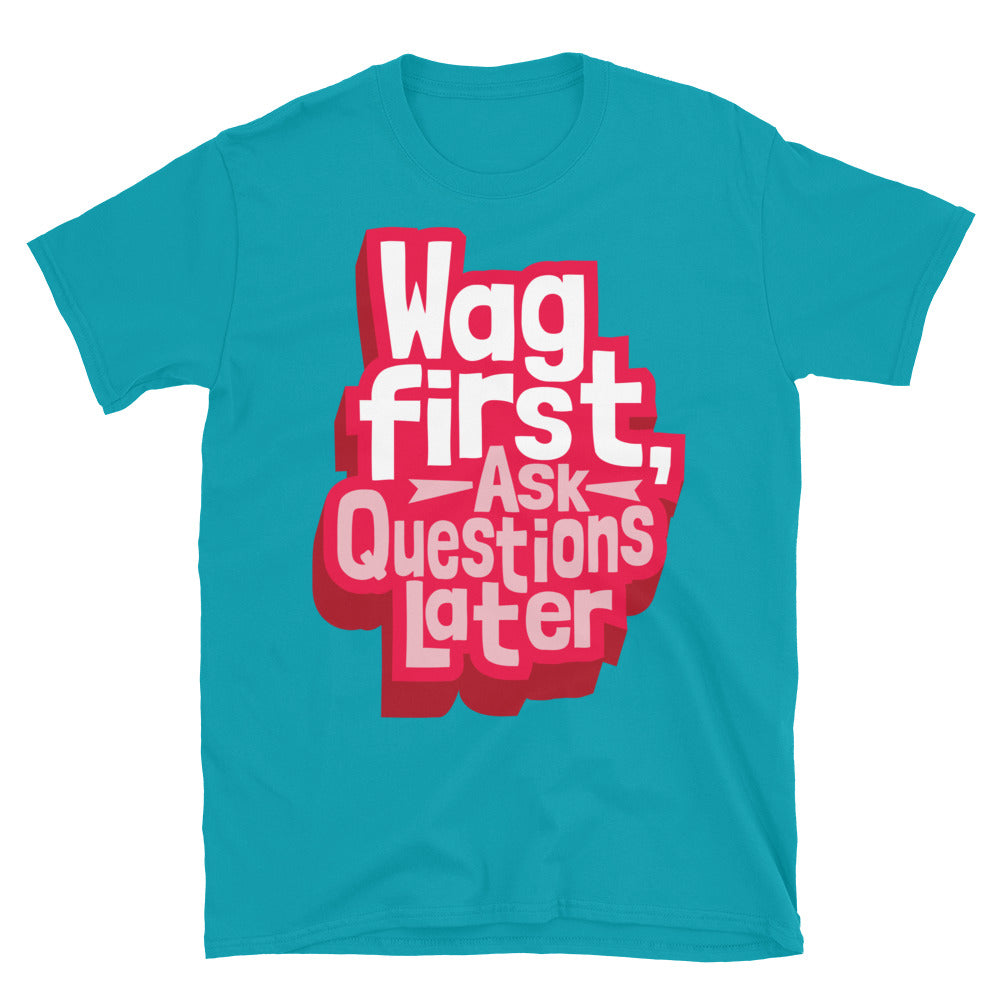 Wag First, Ask Questions Later T-Shirt Hoodie, Sweatshirt | CiraTrend.com (Image 1)