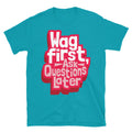 Wag First, Ask Questions Later T-Shirt Hoodie, Sweatshirt | CiraTrend.com (Image 1)