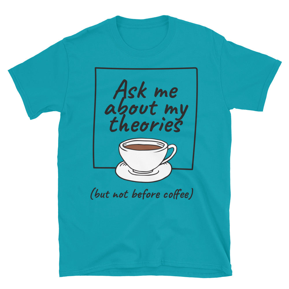 Ask Me About My Theories (But Not Before Coffee) T-Shirt Hoodie, Sweatshirt | CiraTrend.com (Image 5)
