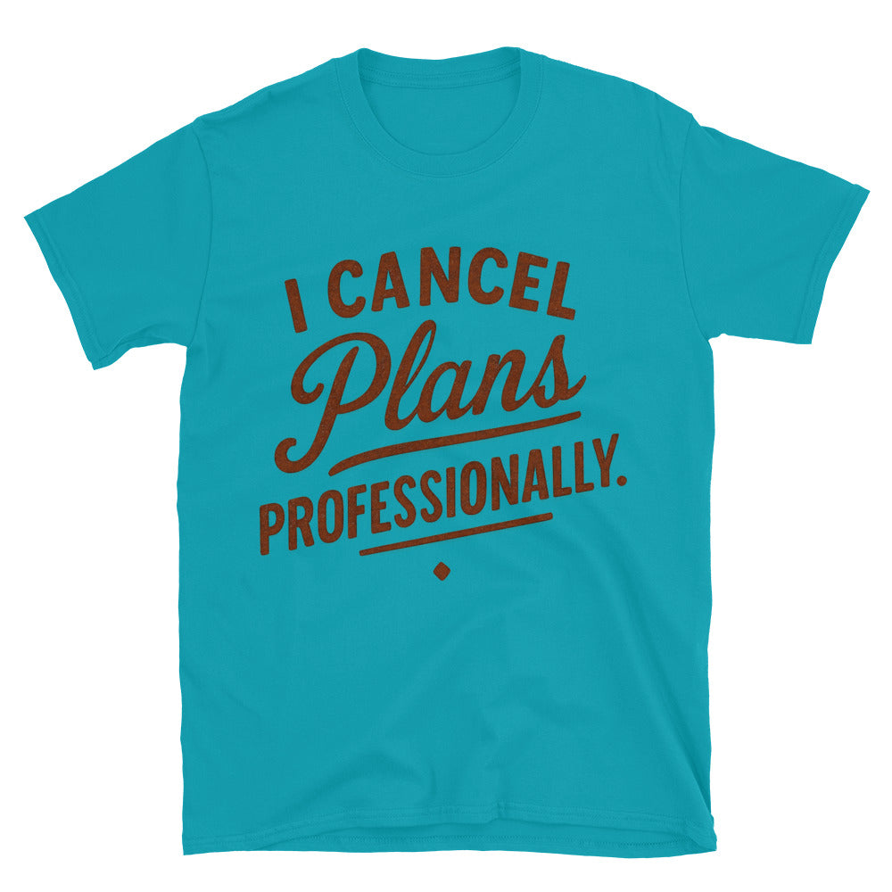 I Cancel Plans Professionally T-Shirts, Hoodie, Sweatshirt