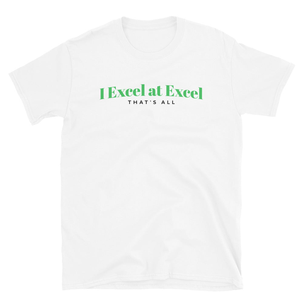 I Excel at Excel That's All T-Shirt Hoodie, Sweatshirt | CiraTrend.com (Image 1)