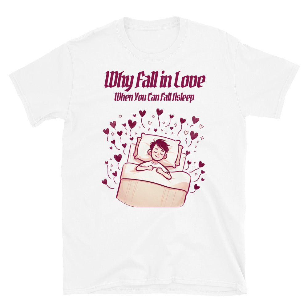 Why Fall Love When You Can Fall Asleep T-Shirts, Hoodie, Sweatshirt