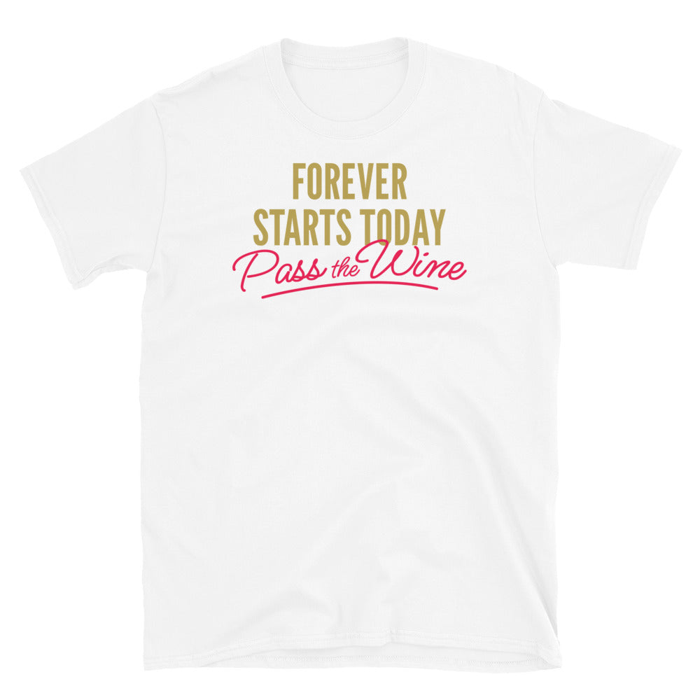 Forever Starts Today. Pass the Wine! T-Shirt Hoodie, Sweatshirt | CiraTrend.com (Image 1)