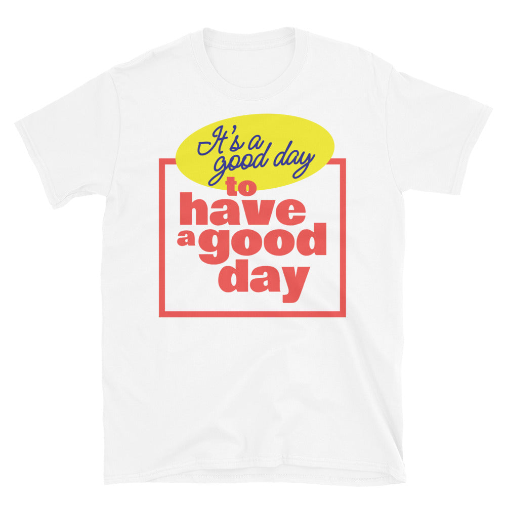 Good Day To Have A Good Day T-Shirt Hoodie, Sweatshirt | CiraTrend.com (Image 1)
