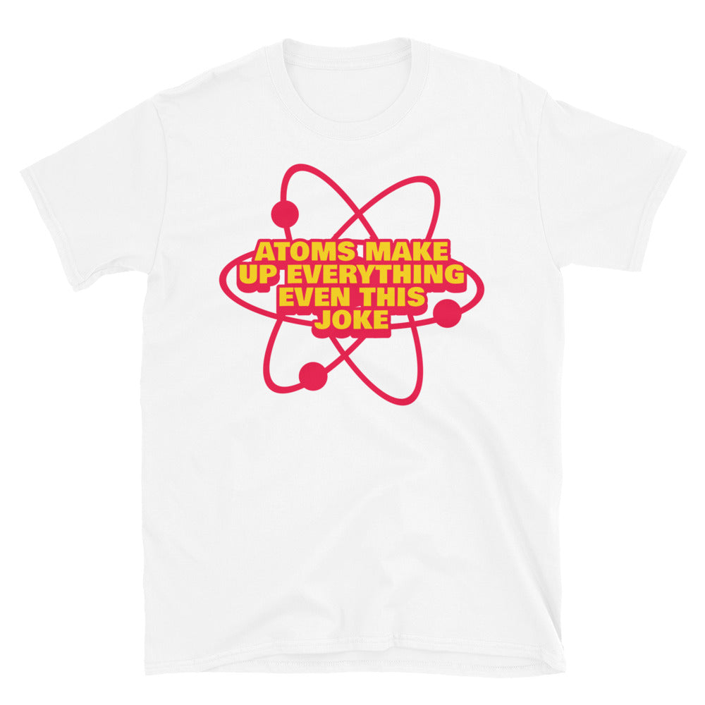 Atoms Make Up EverythingÃ¢â‚¬â€Even This Joke T-Shirt Hoodie, Sweatshirt | CiraTrend.com (Image 1)