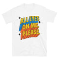 All Eyes on Me, Please T-Shirt Hoodie, Sweatshirt | CiraTrend.com (Image 1)