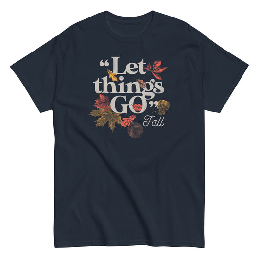 "Let Things Go" -Fall Men's Classic Tee