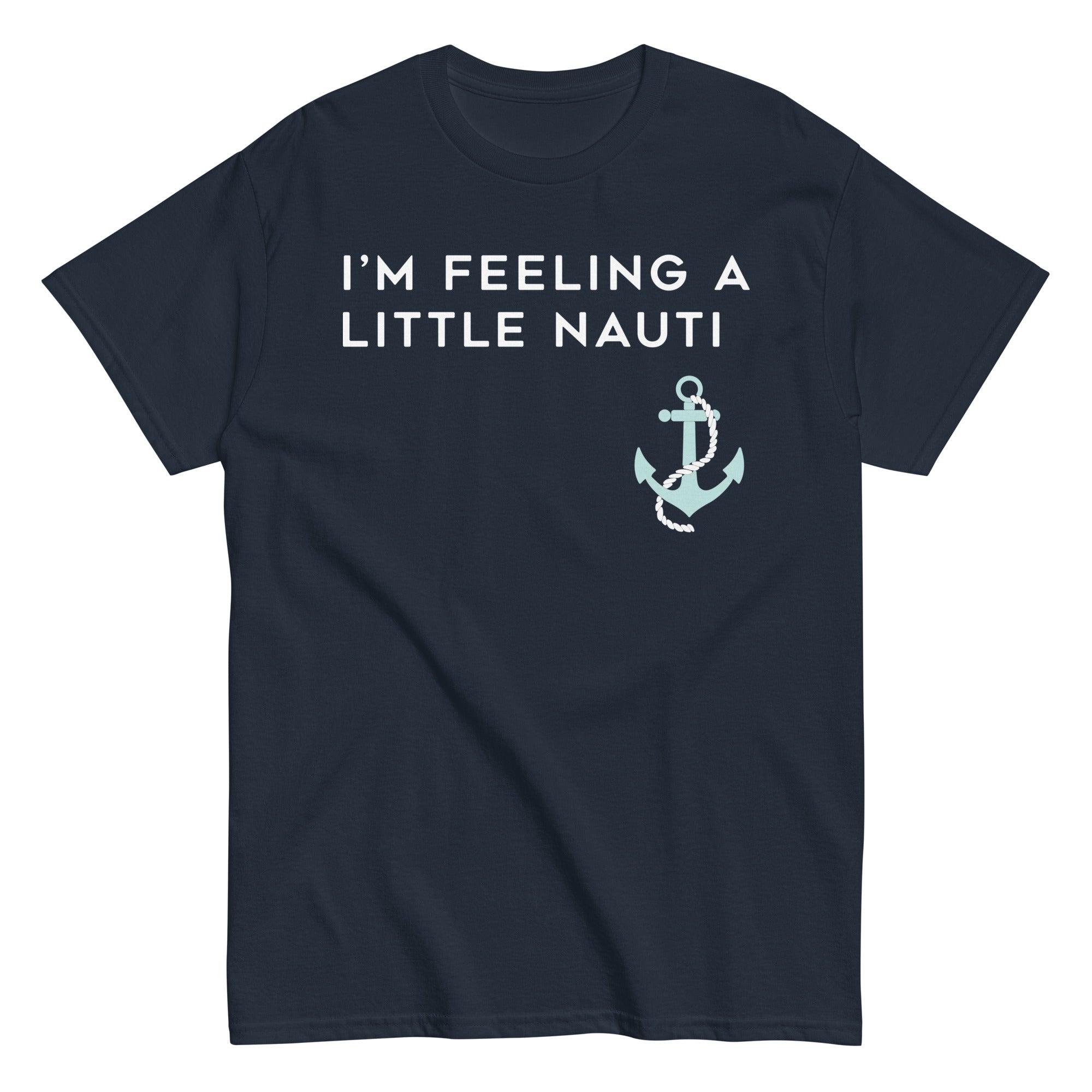 I'm Feeling A Little Nauti Men's Classic Tee