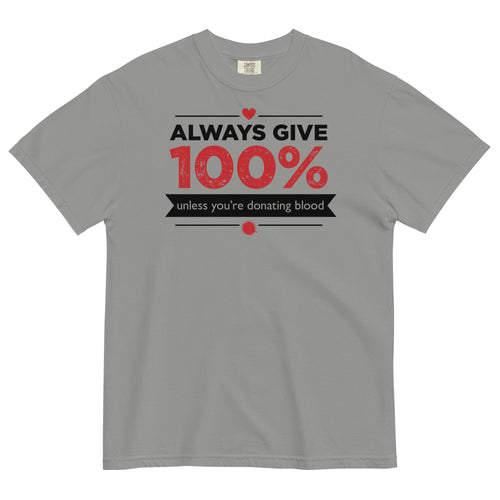 Always Give 100%, Unless You're Donating Blood Men's Relaxed Fit Tee