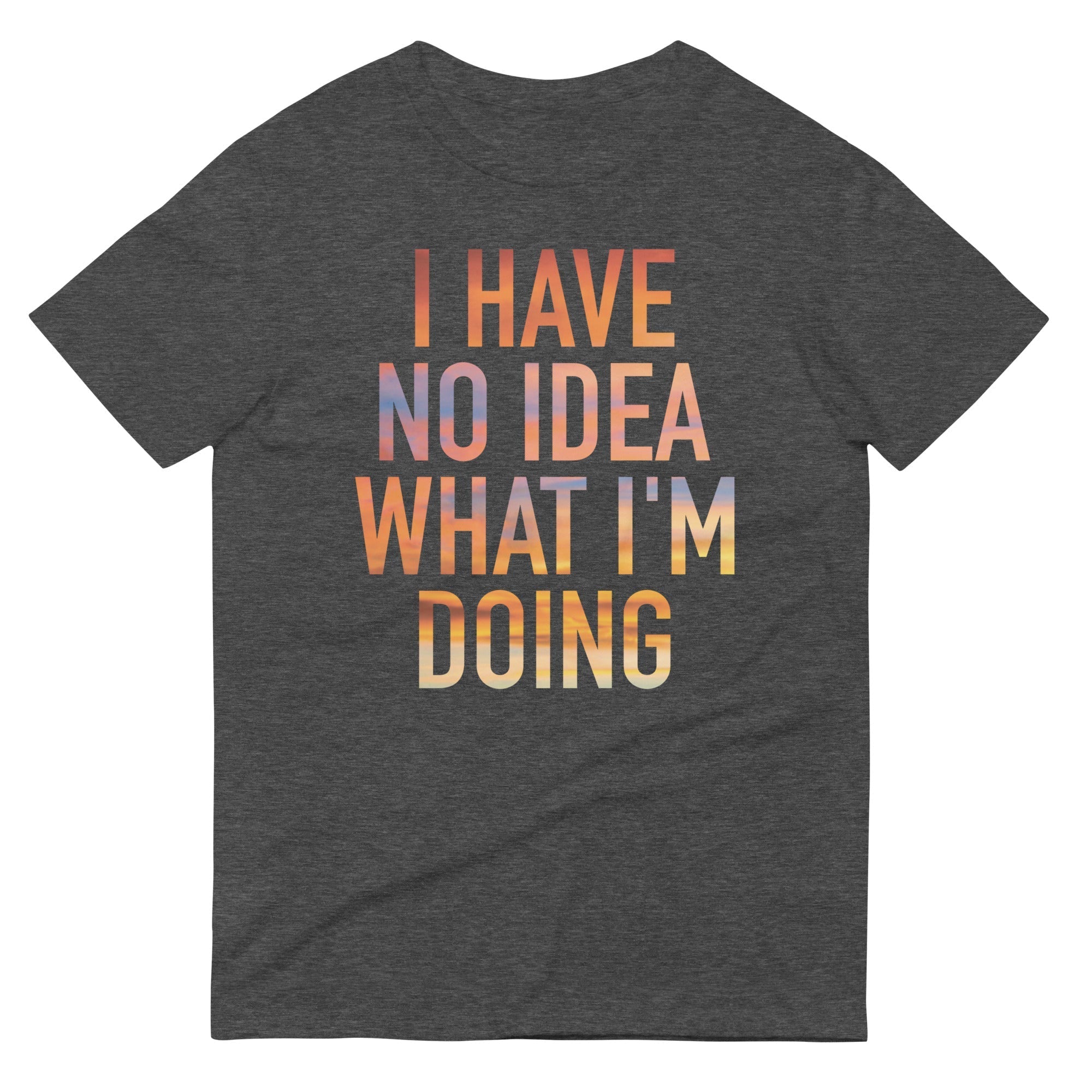 I Have No Idea What I'm Doing Men's Signature Tee