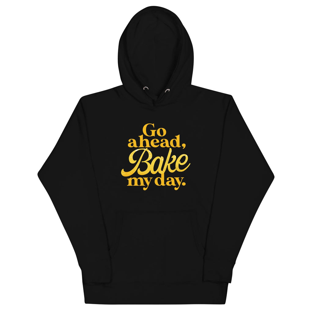 Go Ahead, Bake My Day Unisex Hoodie