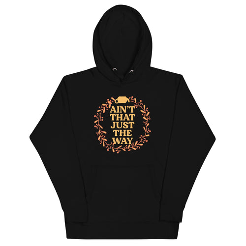 Ain't That Just The Way Unisex Hoodie