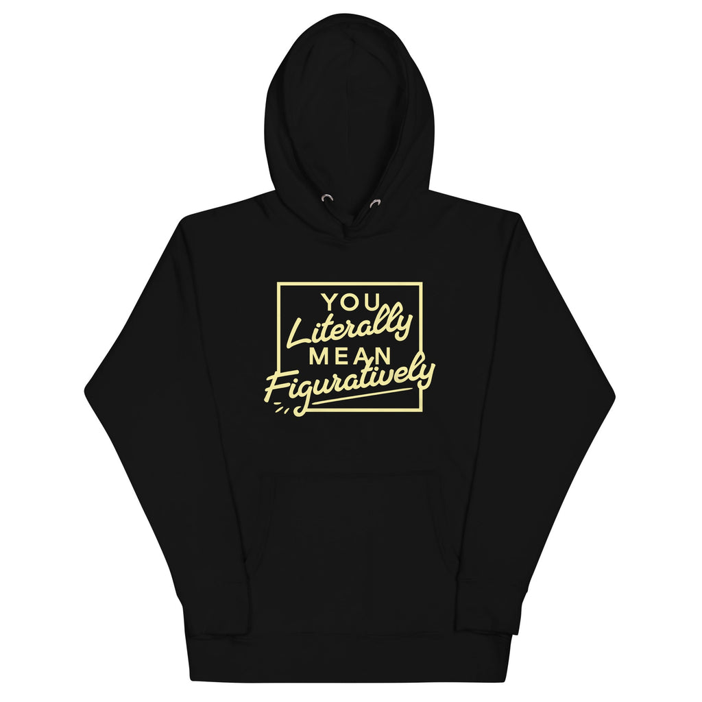 You Literally Mean Figuratively Unisex Hoodie